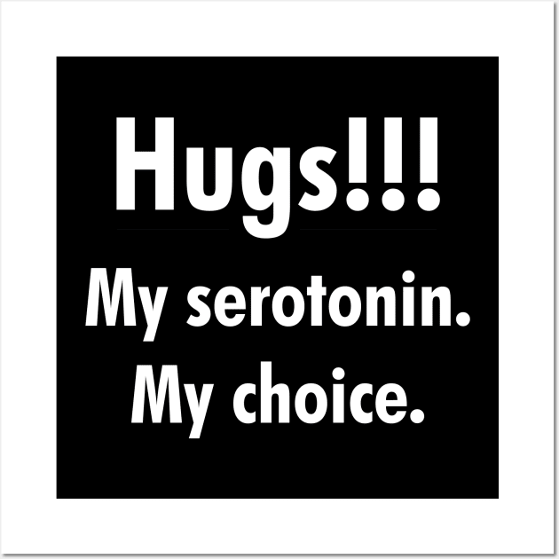 Hugs!!! My serotonin. My choice. Wall Art by cdclocks